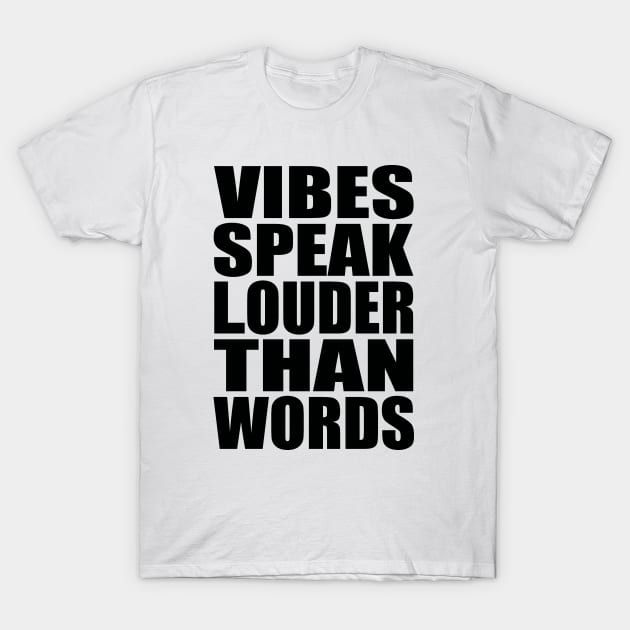 Vibes speak louder than words T-Shirt by Evergreen Tee